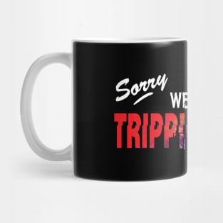 Sorry, we're tripping Mug